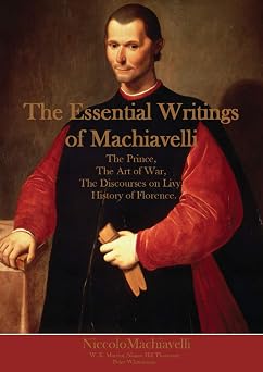 The Essential Writings of Machiavelli The Prince, The Art of War, The Discourses on Livy, History of Florence.