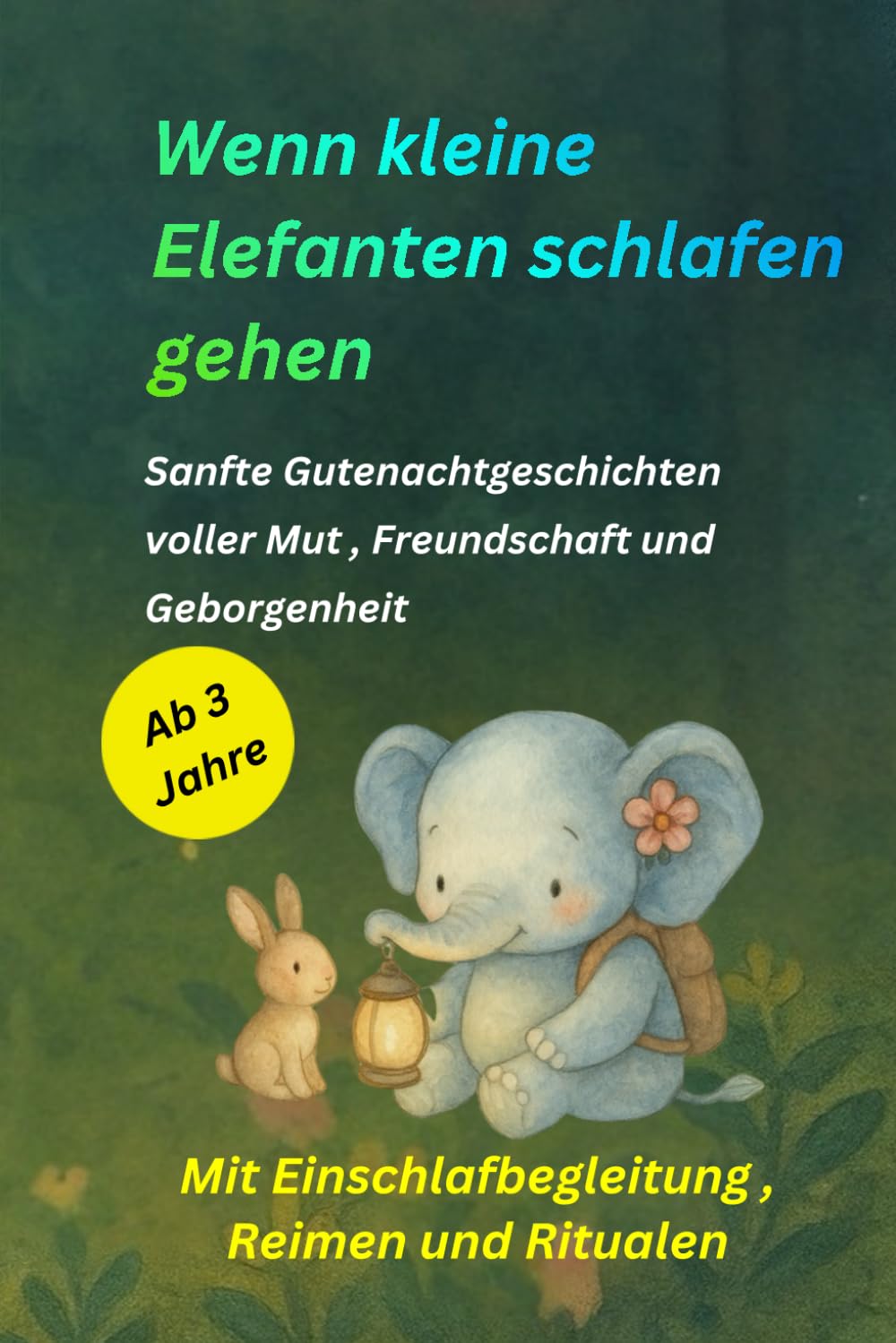 Wenn kleine Elefanten schlafen gehen: Sanfte Gutenachtgeschichten voller Mut , Freundschaft und Geborgenheit