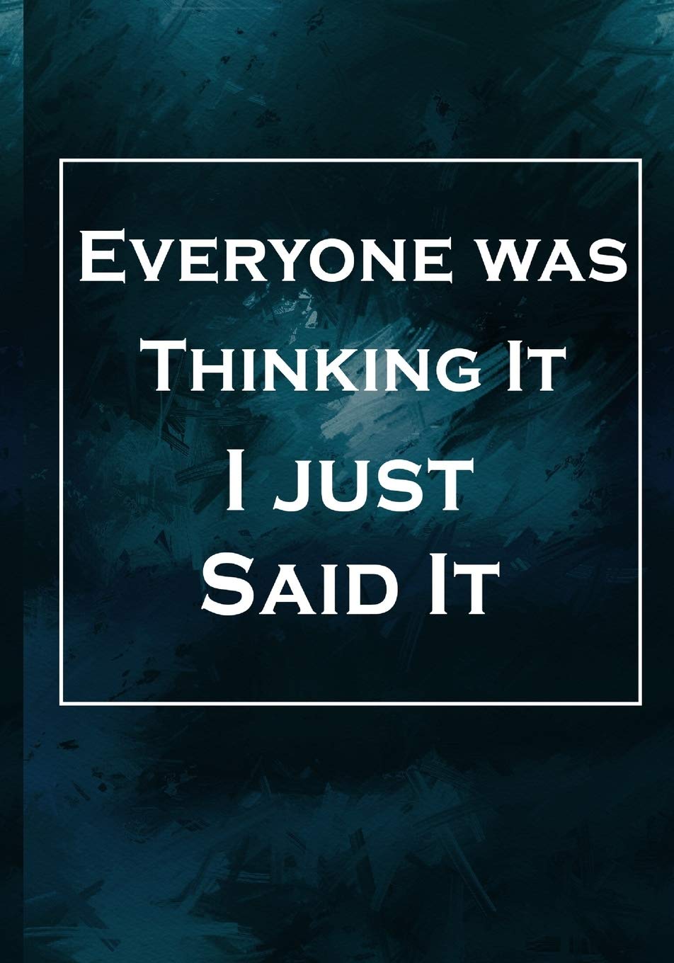 Everyone was Thinking It. I just Said It: 6 X 9 Blank Lined notebook and weekly planner for to do Coworker Gag Gift Funny Office Notebook Journal _secret santa exchange gifts idea _office gifts