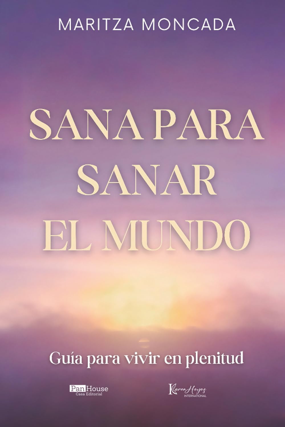Sana para sanar el mundo: Guía para vivir en plenitud