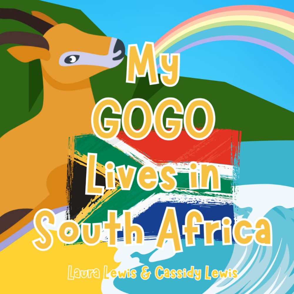 My Gogo Lives In South Africa: A Fun and Educational Children’s Book All About South Africa the Country Where Gogo Lives: Because Grandchildren Never Forget Their Gogo Even When They’re Far Apart!
