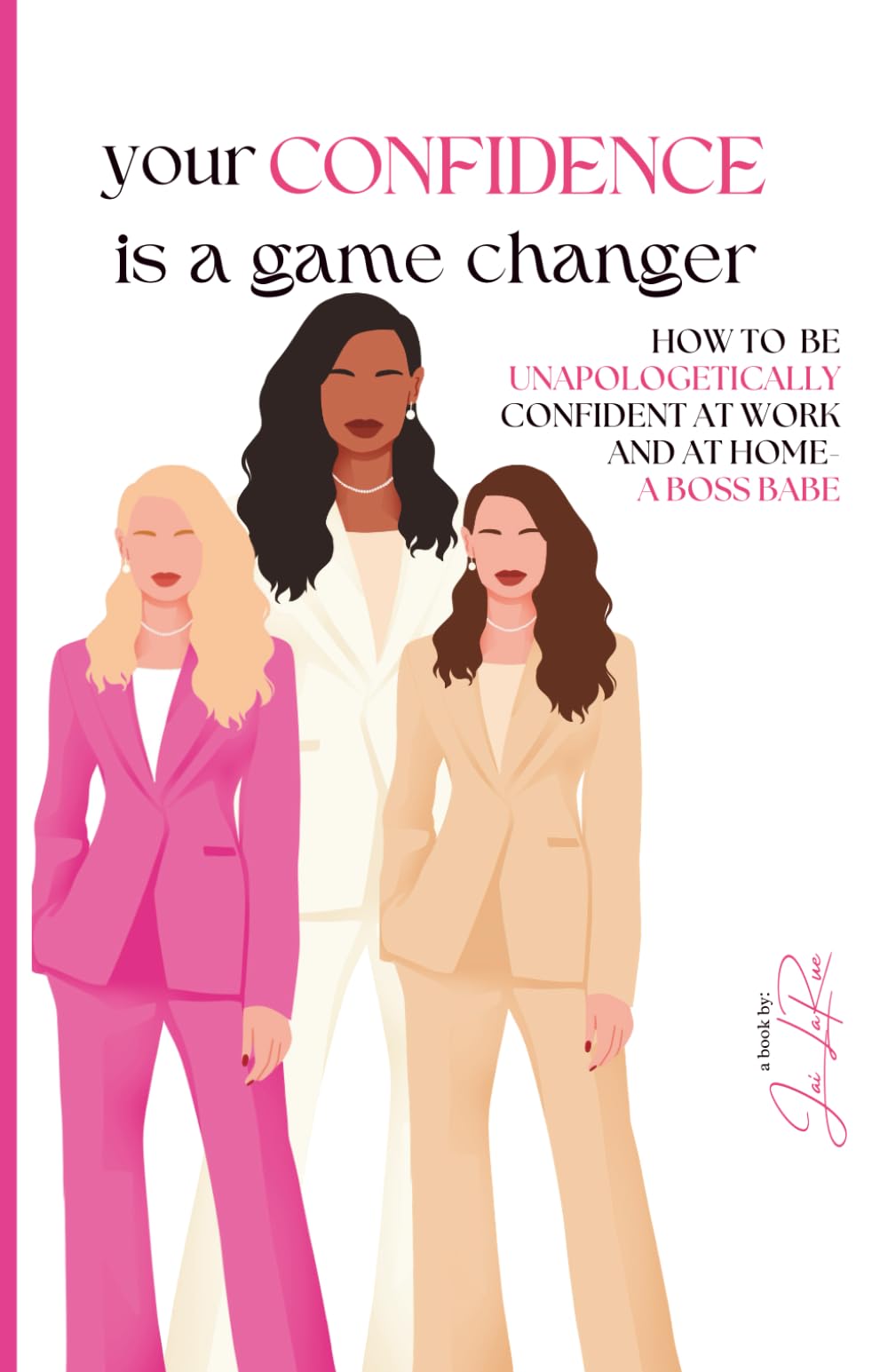 your CONFIDENCE is a game changer: HOW TO BE UNAPOLOGETICALLY CONFIDENT AT WORK AND AT HOME - A BOSS BABE