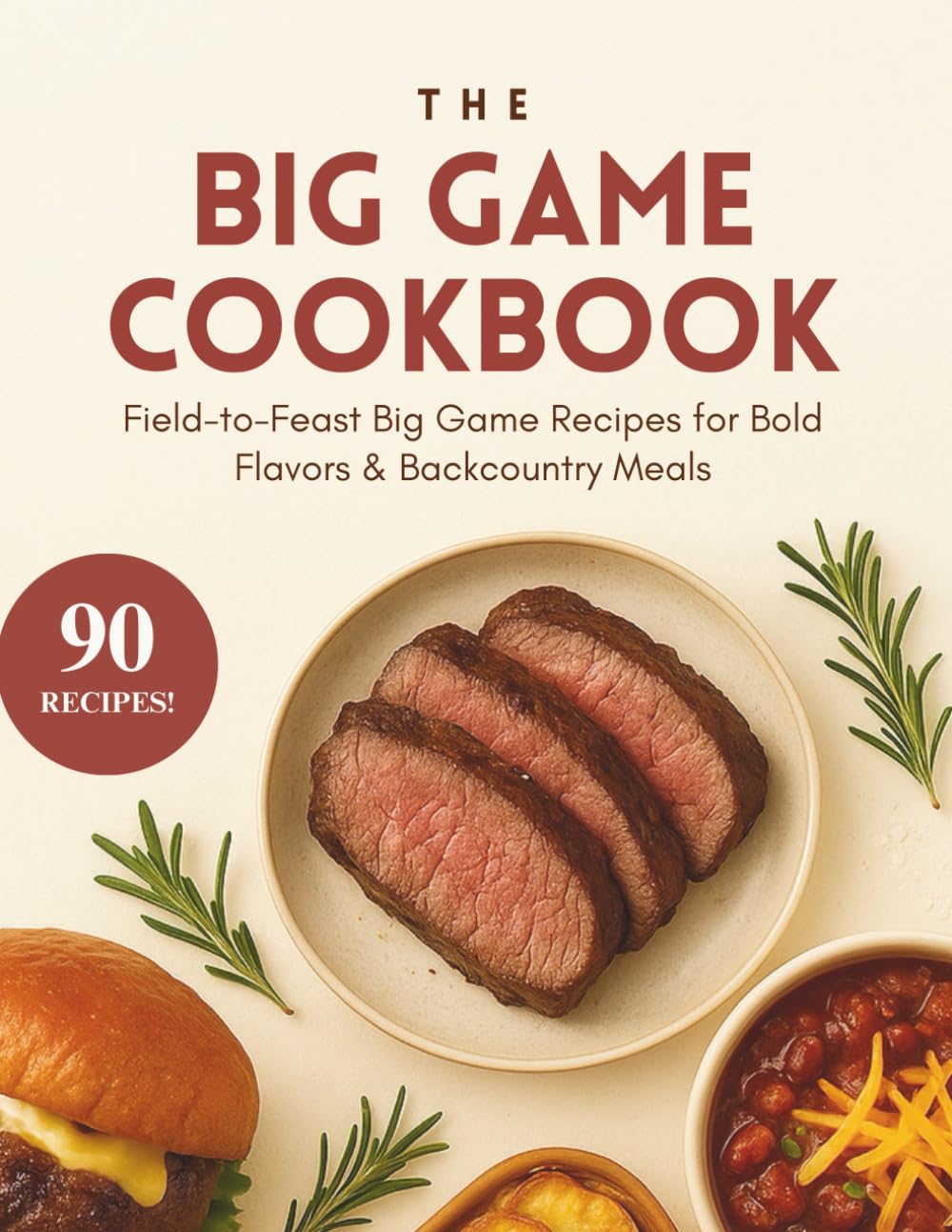 The Big Game Cookbook: Recipes for Venison, Elk, Bear, and Other Wild Game (A Season of Flavor: 90 Recipes to Inspire and Explore a Well Loved Favorite)