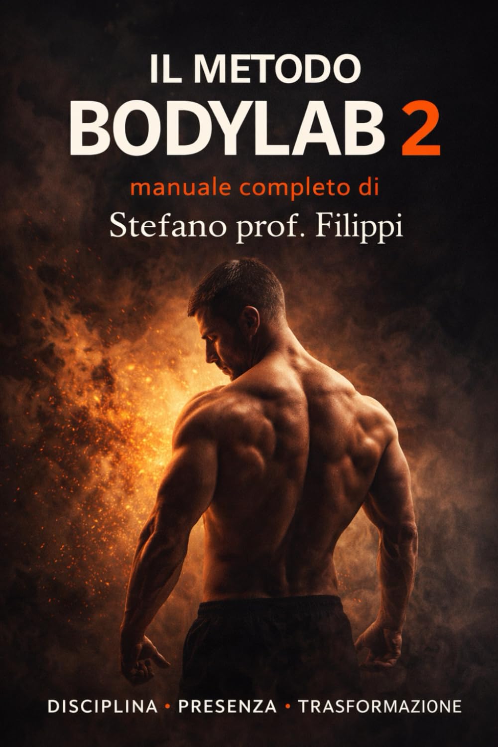 IL METODO BODYLAB 2: Programma completo di allenamento e nutrizione per la trasformazione fisica e mentale (GLI IMPERDIBILI)