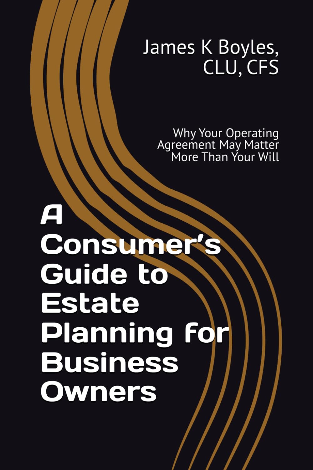 A Consumer’s Guide to Estate Planning for Business Owners: Why Your Operating Agreement May Matter More Than Your Will (Estate Planning Issues)