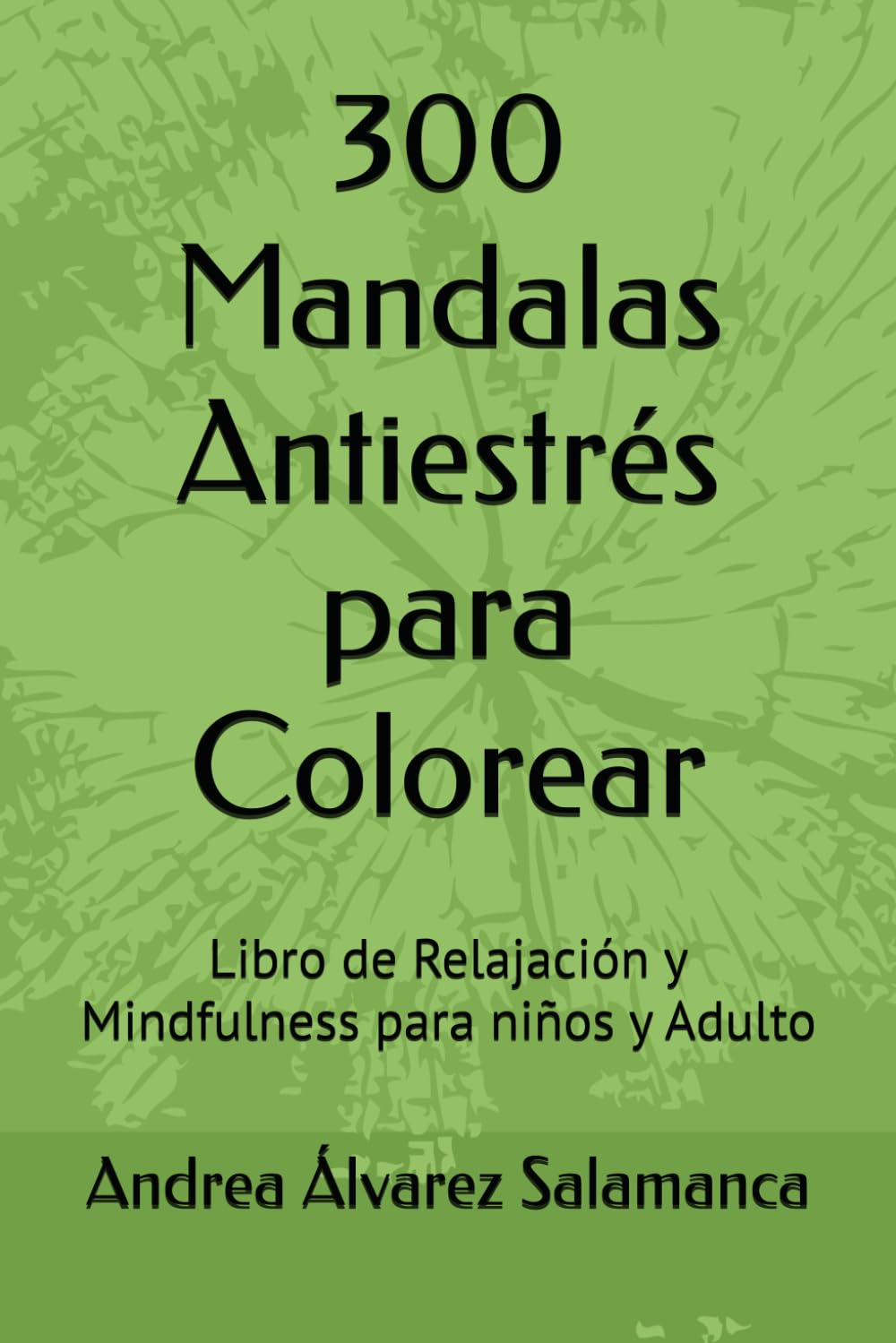 300 Mandalas Antiestrés para Colorear: Libro de Relajación y Mindfulness para niños y Adulto
