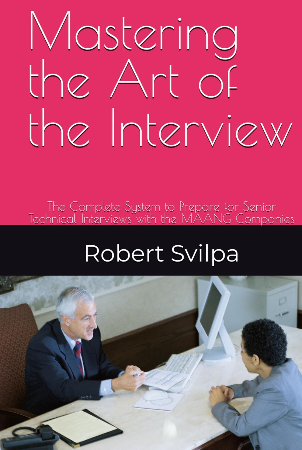 Mastering the Art of the Interview: The Complete System to Prepare for Senior Technical Interviews with the MAANG Companies