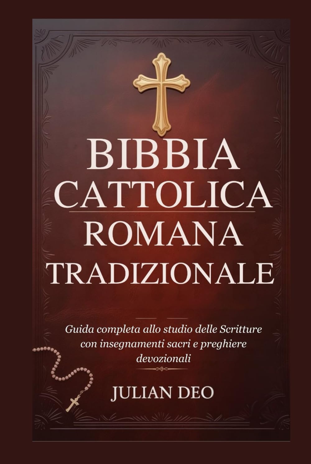 BIBBIA CATTOLICA ROMANA TRADIZIONALE: Guida completa allo studio delle Scritture con insegnamenti sacri e preghiere devozionali