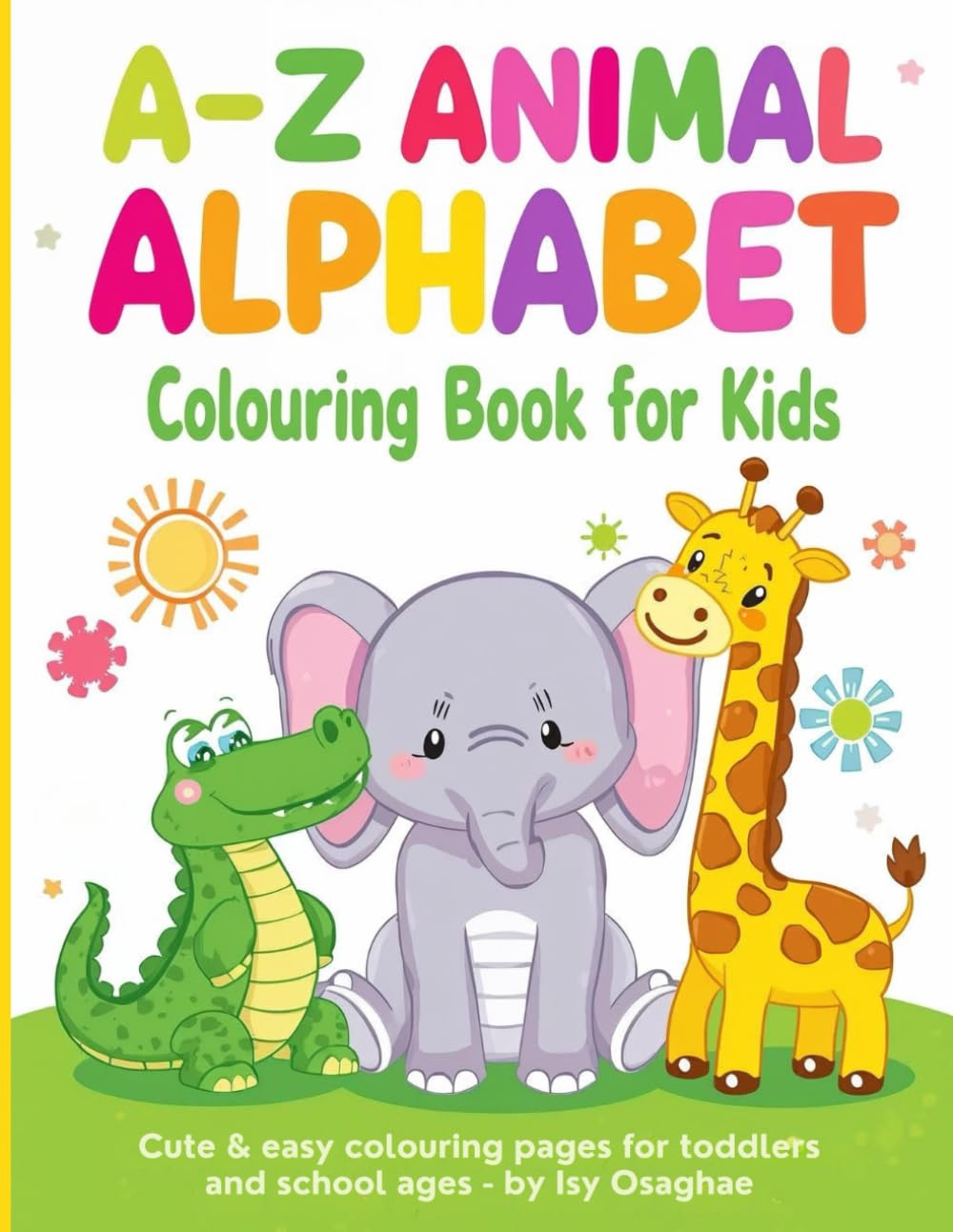 A–Z Animal Alphabet Colouring Book for Kids: Cute & Easy Colouring Pages for Toddlers and School ages.