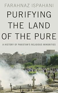 Purifying the Land of the Pure: A History of Pakistan's Religious Minorities