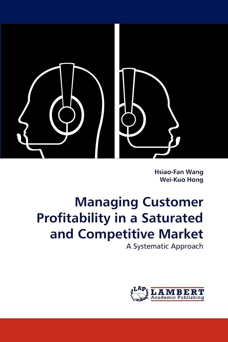 Managing Customer Profitability in a Saturated and Competitive Market: A Systematic Approach