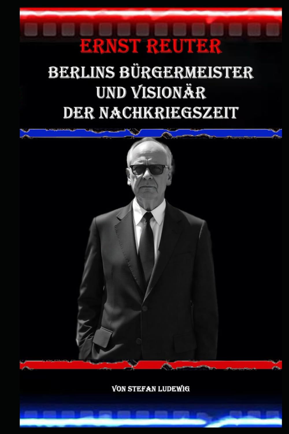 Ernst Reuter I Berlins Bürgermeister und Visionär der Nachkriegszeit: Ernst Reuter und die Geburt der modernen Metropole
