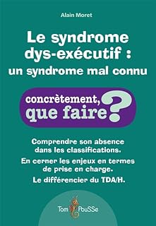 Le syndrome dys-executif : un syndrome encore mal connu (Concrètement, que faire?)
