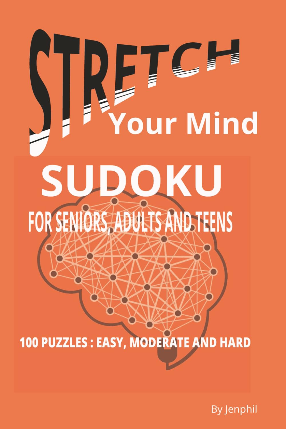 Stretch Your Mind Sudoku: For Seniors, Adults and Teens | 100 Puzzles | A Mix of Easy, Moderate and Hard | 202 Pages | Solutions Included