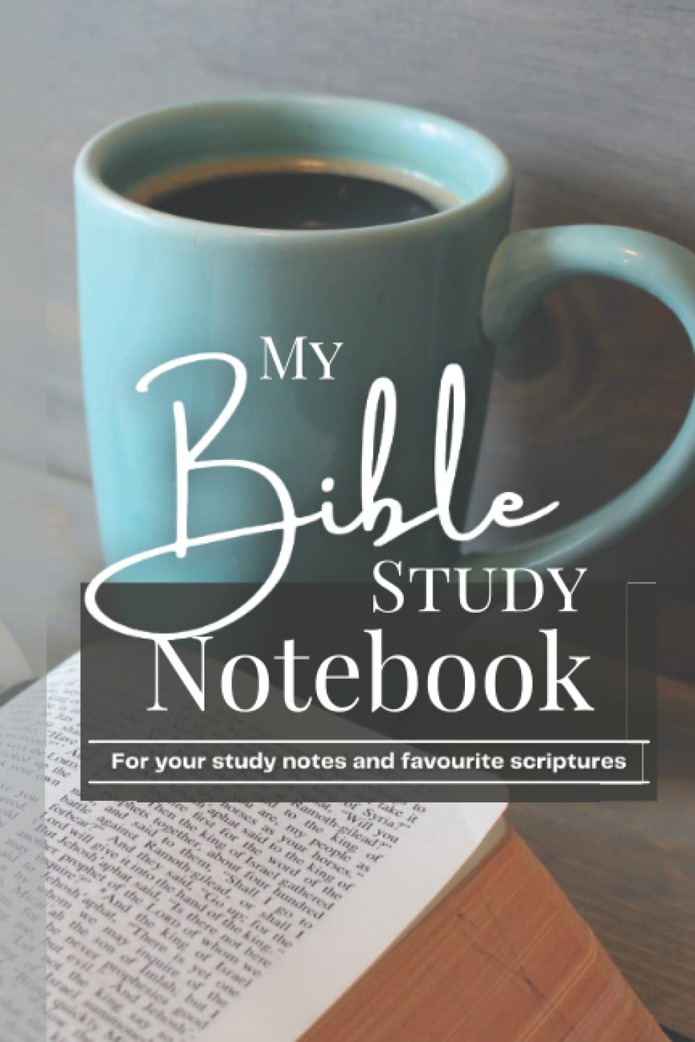 My Bible Study Notebook: For Your Study Notes and Favourite Scriptures