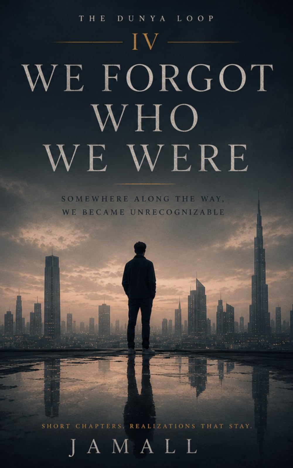 The Dunya Loop IV: We Forgot Who We Were: Somewhere Along the Way, We Became Unrecognizable: 4