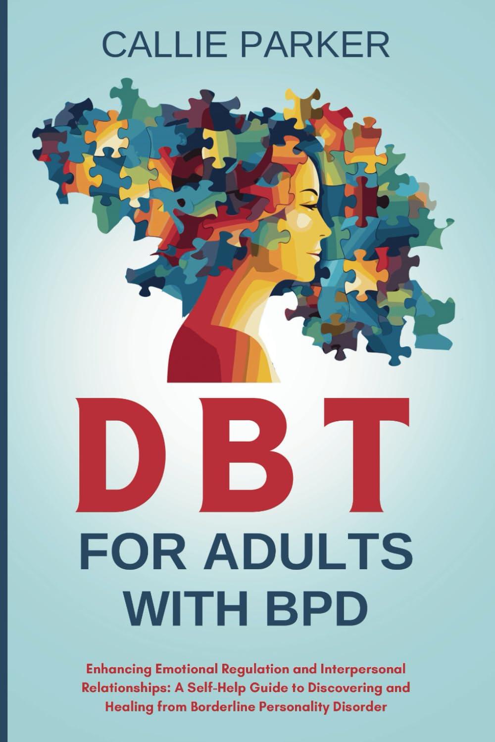 DBT for Adults with BPD: Enhancing Emotional Regulation and Interpersonal Relationships: A Self-Help Guide to Discovery and Healing from Borderline ..