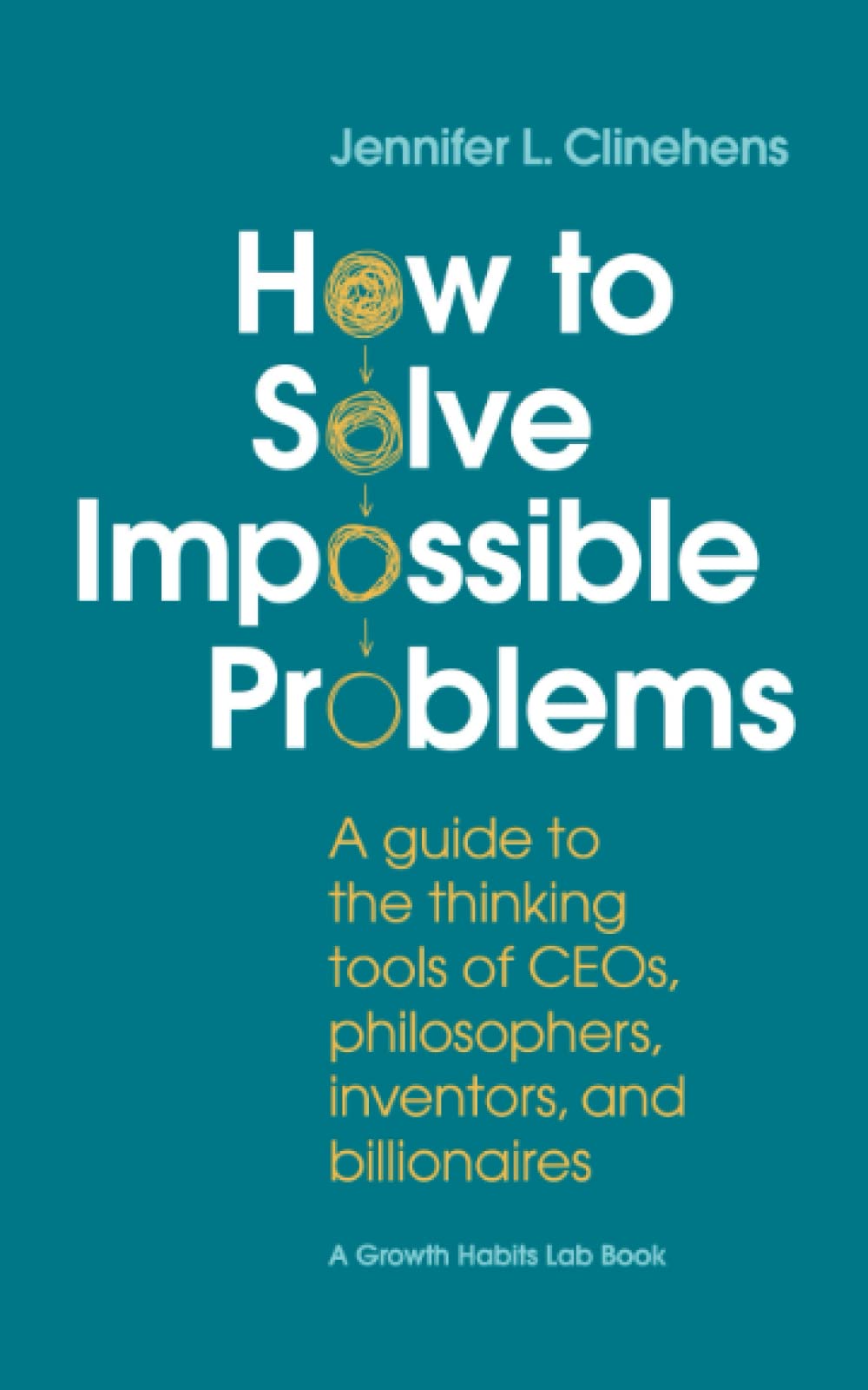 How to Solve Impossible Problems: A guide to the thinking tools of CEOs, philosopher