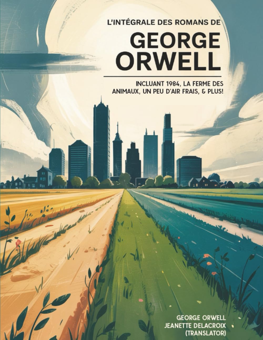 L’intégrale des romans de George Orwell: incluant 1984, La ferme des animaux, Un peu d’air frais, & plus! (Grapevine edition)