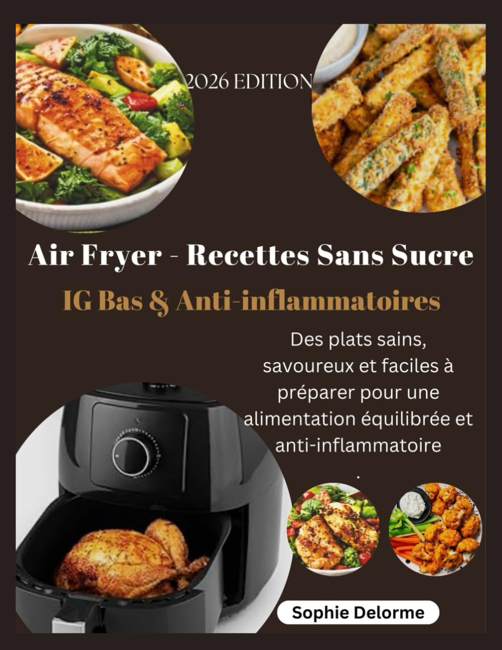 Air Fryer - Recettes Sans Sucre IG Bas & Anti-inflammatoires: Des plats sains, savoureux et faciles à préparer pour une alimentation équilibrée et anti-inflammatoire