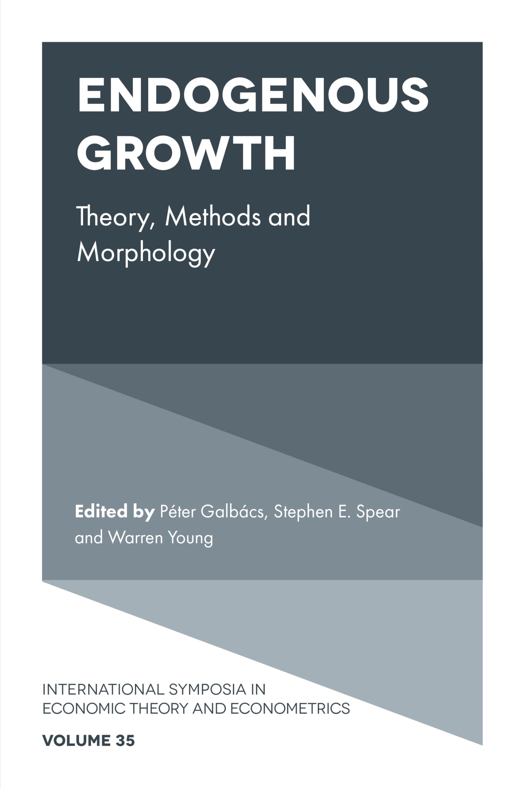 Endogenous Growth: Theory, Methods and Morphology (International Symposia in Economic Theory and Econometrics, 35)