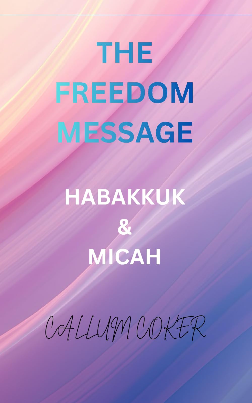 THE FREEDOM MESSAGE: HABAKKUK & MICAH