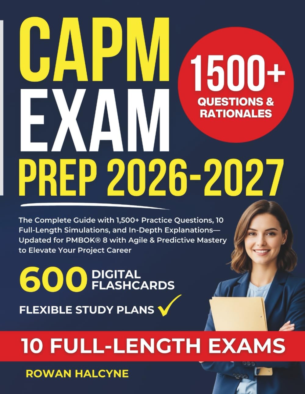 CAPM EXAM PREP 2026-2027: The Complete Guide with 1,500+ Practice Questions, 10 Full-Length Simulations, and In-Depth Explanations—Updated for PMBOK® ... Mastery to Elevate Your Project Career