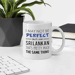 Awesome Gift For Men Women Coworkers Friends, I May Not Perfect But I'm Sri Lankan That's Pretty Much The Same Thing. 11oz White Ceramic Mug