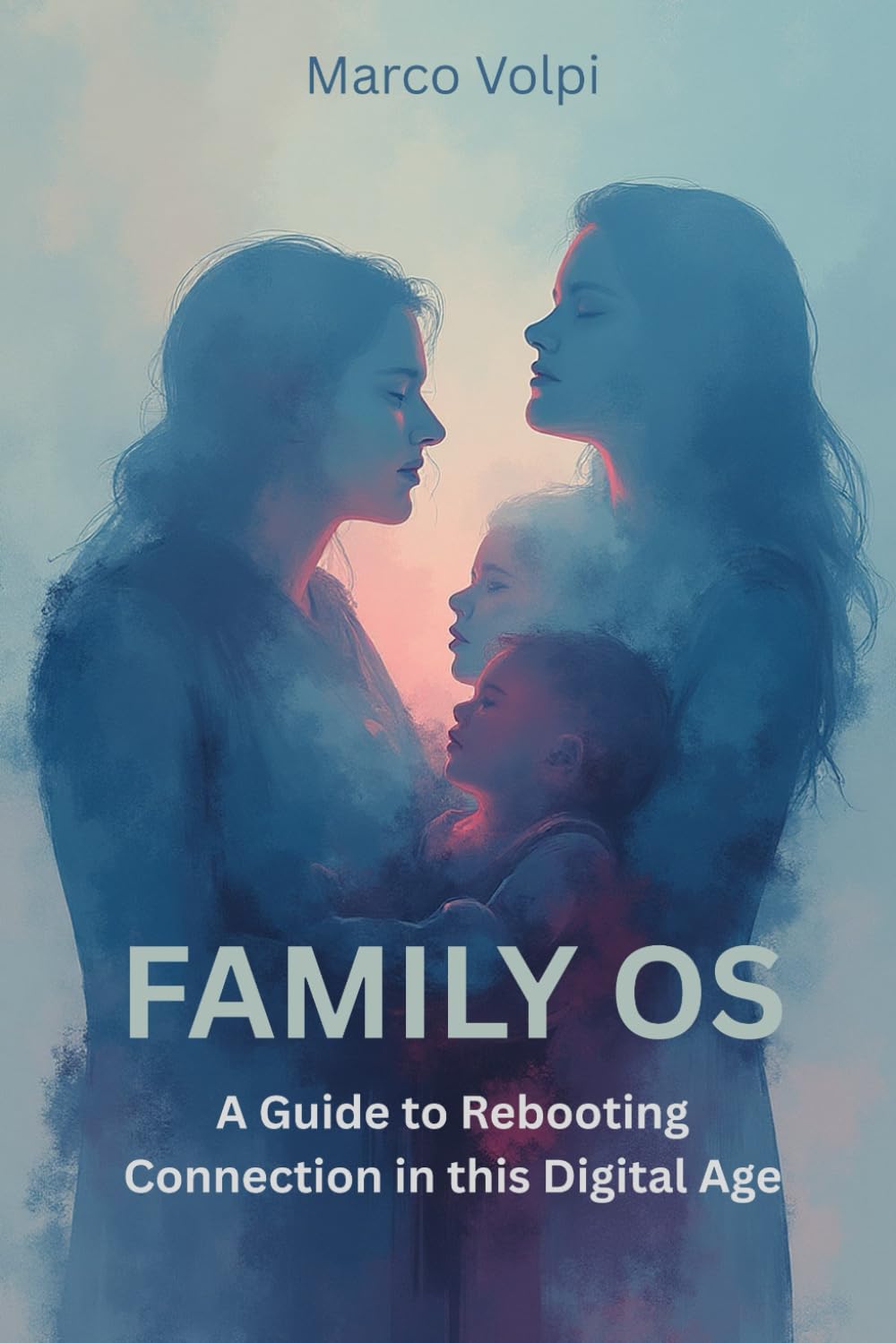 FAMILY OS: A Guide to Rebooting Connection in this Digital Age