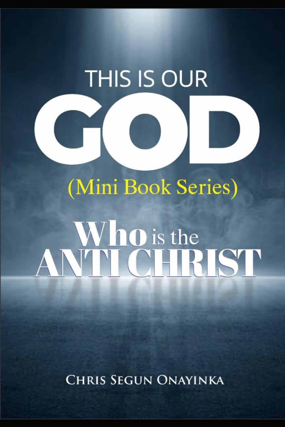 WHO IS THE ANTICHRIST (THIS IS OUR GOD - MINI BOOK SERIES)