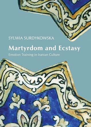 Martyrdom and Ecstasy: Emotion Training in Iranian Culture book cover