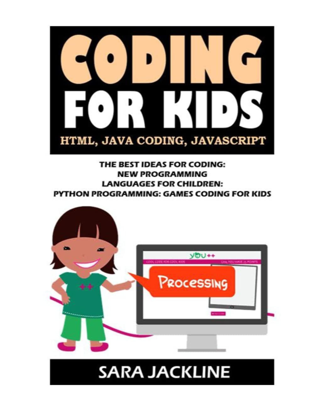 Coding For Kids: Html, Java Coding, Javascript: The Best Ideas For Coding: New Programming Languages For Children: Python Programming: Games Coding For Kids