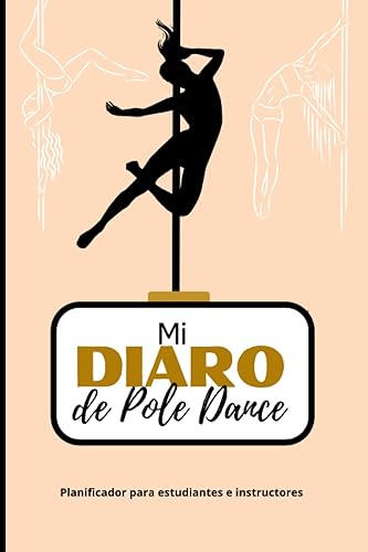 MI DIARIO DE POLE DANCE | Cuaderno de seguimiento para anotar todas tus coreografías y figuras, combos, música: Para entrenadores y estudiantes