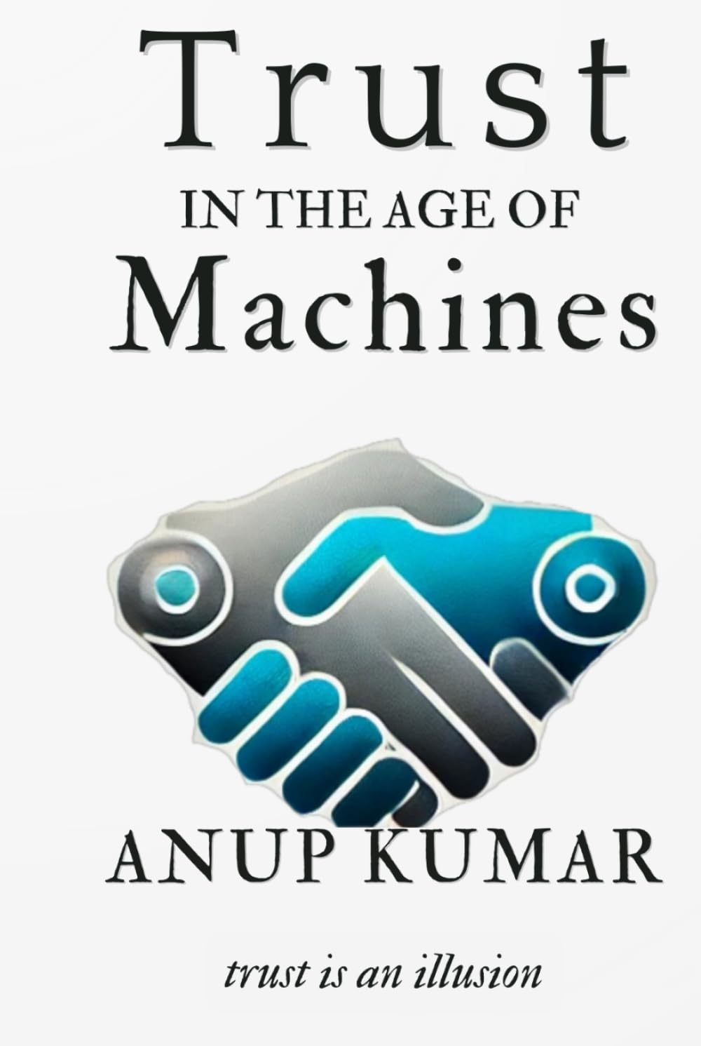 Trust in the Age of Machines: How the Systems That Make Belief Possible Are Breaking Down