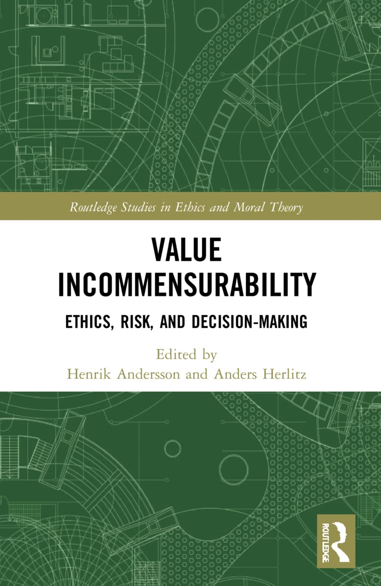 Value Incommensurability: Ethics, Risk, and Decision-Making (Routledge Studies in Ethics and Moral Theory)