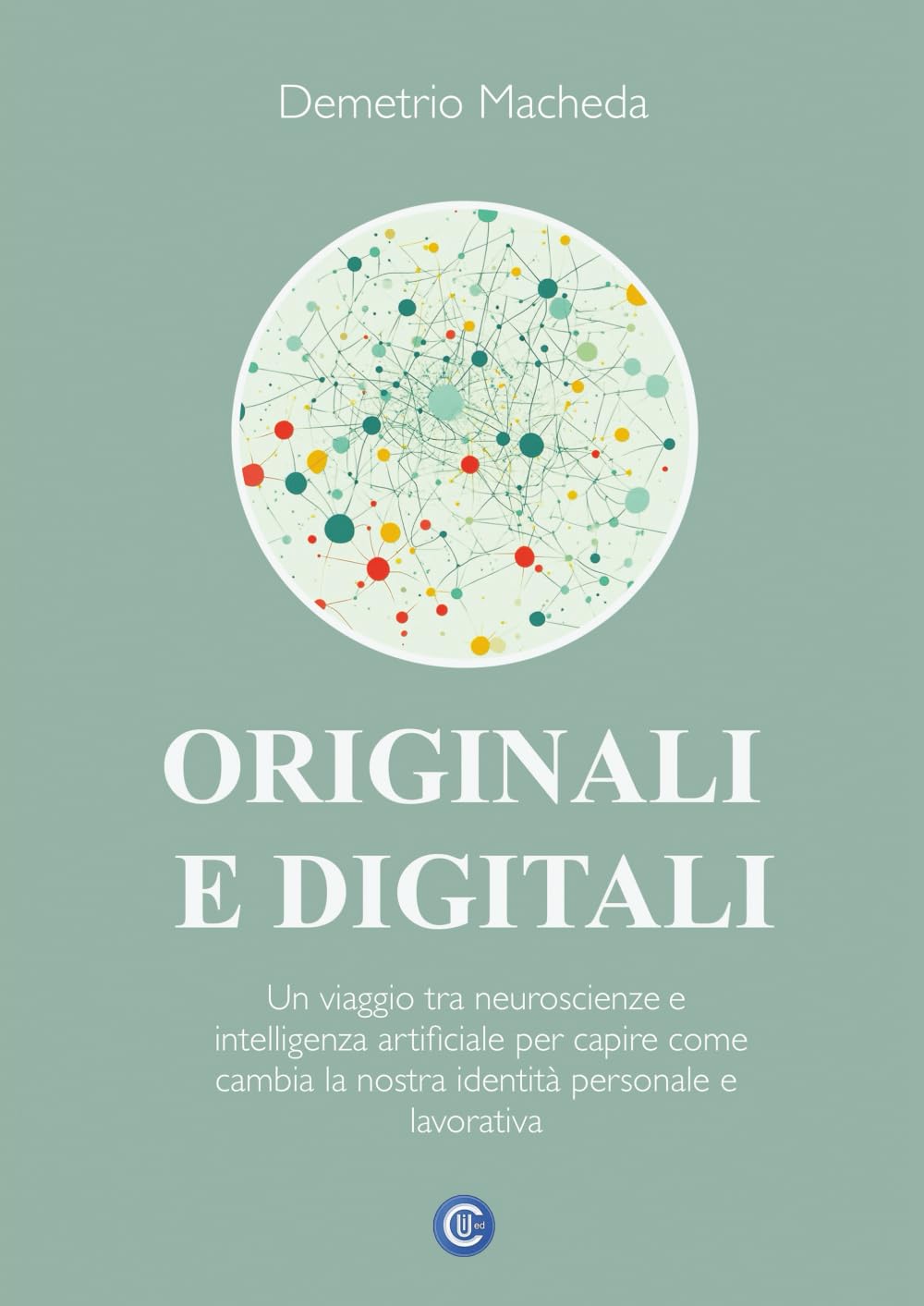 Originali e digitali: Un viaggio tra neuroscienze e intelligenza artificiale per capire come cambia la nostra identità personale e lavorativa