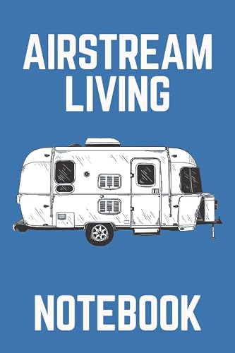 Airstream Living Notebook: Camping Journal and Family RV Travel Logbook, Memory Book For Adventure Notes, Campground Summer Campsites, Caravan Road Trip Diary, Camp Planner Gift Idea for Campers