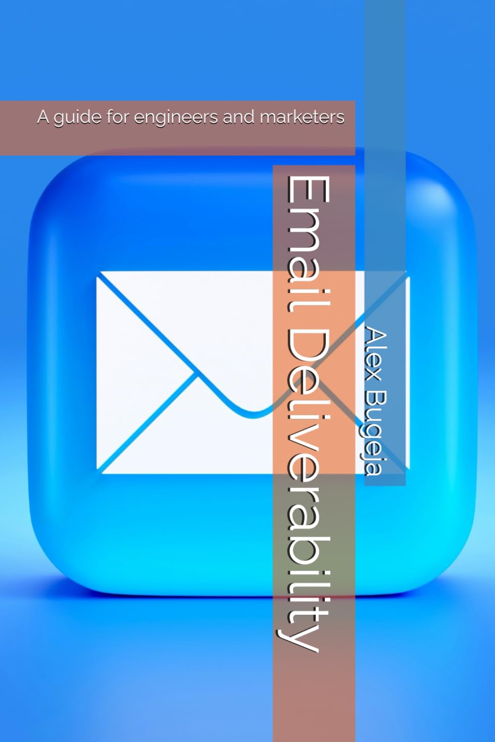 Email Deliverability: A guide for engineers and marketers