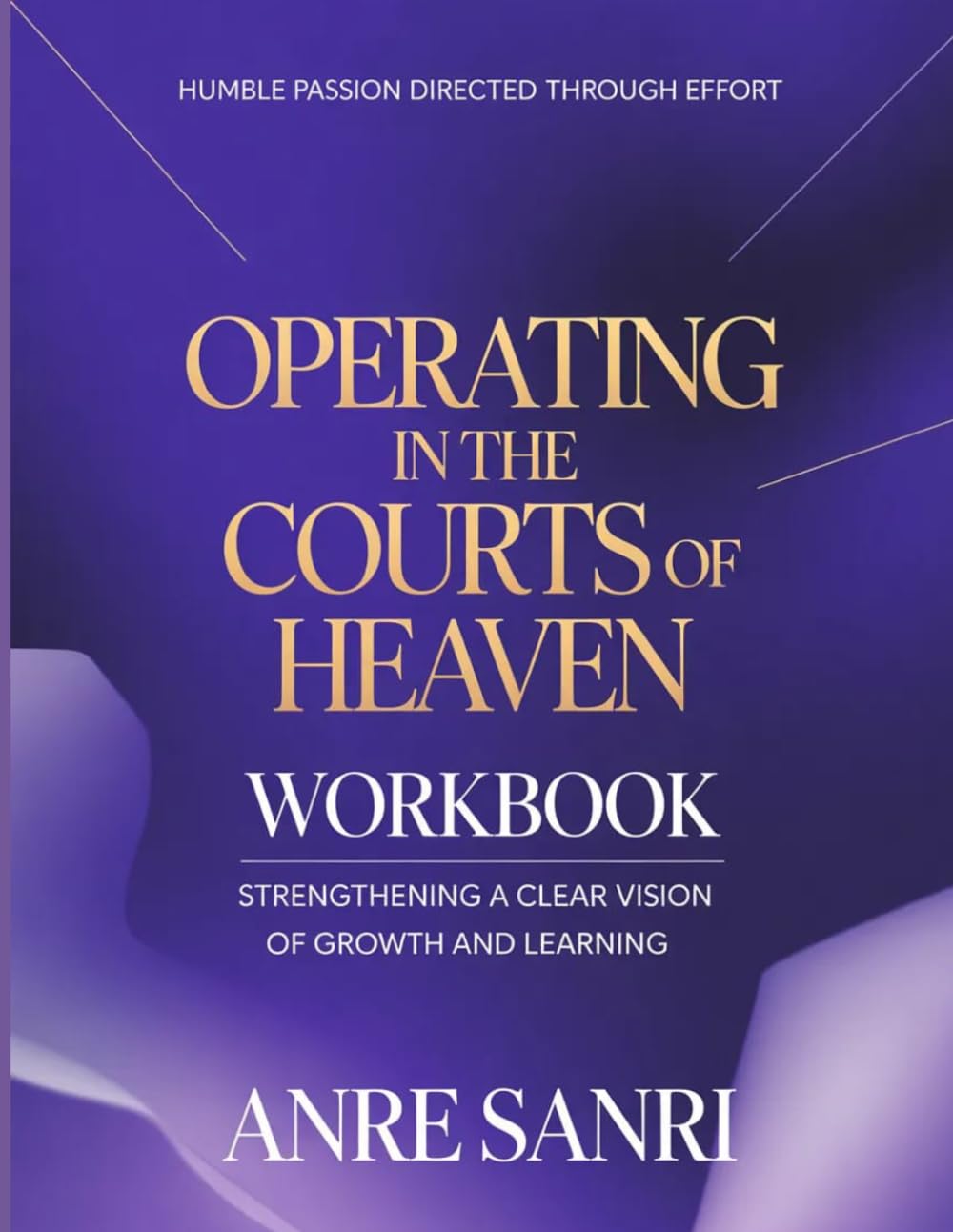 Humble Passion directed through Effort Operating in the courts of Heaven: Strengthening a Clear Vision of Growth and Learning