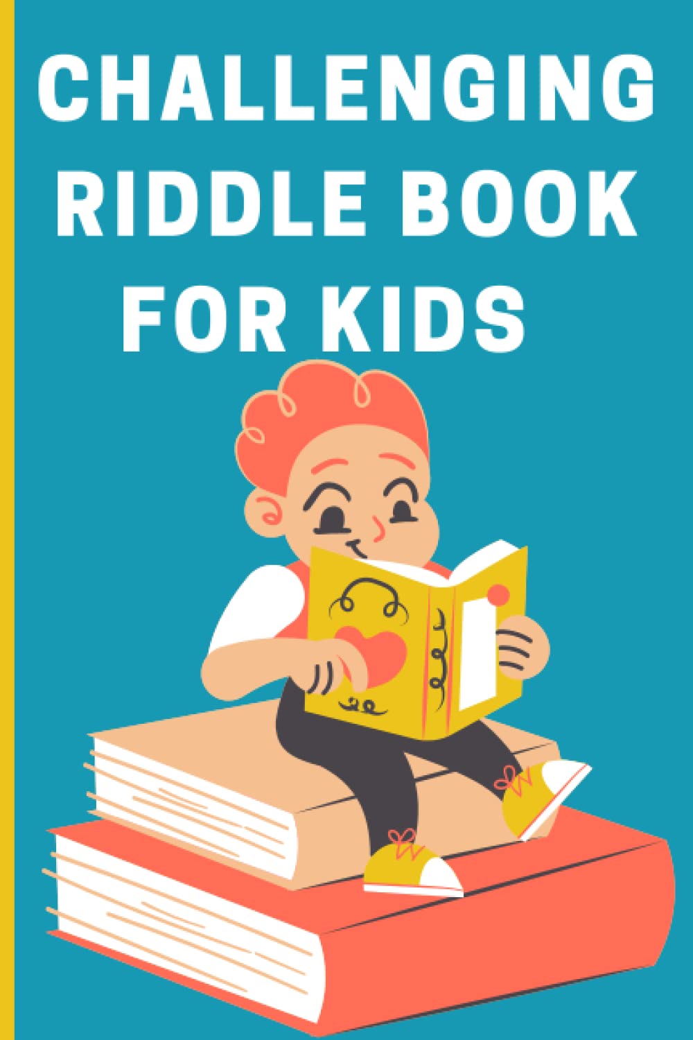 Challenging Riddle Book For Kids: Easy and Difficult Riddles That Your Smart Kids Ages 12-14