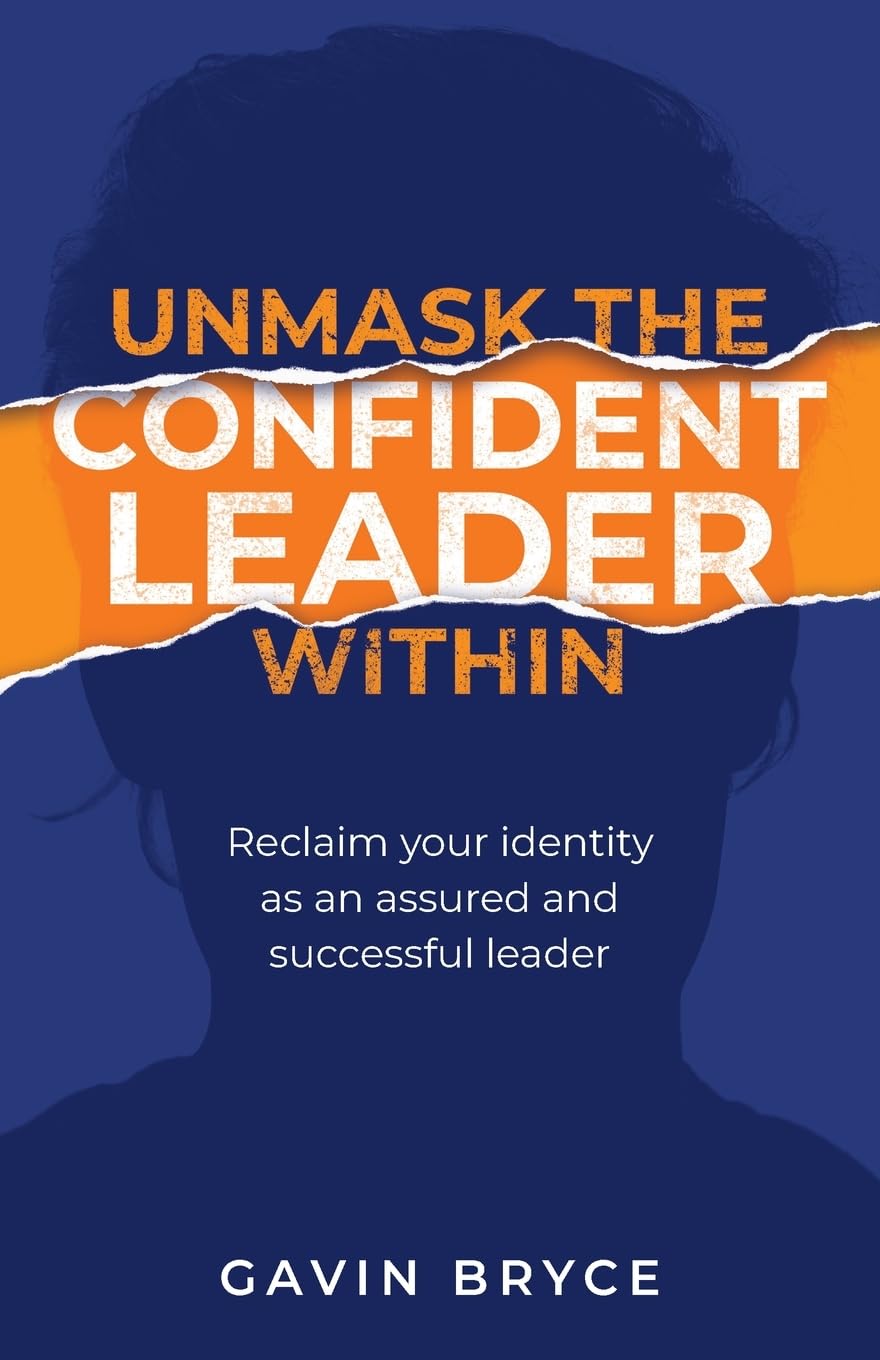 Unmask the Confident Leader Within: Reclaim your identity as an assured and successful leader
