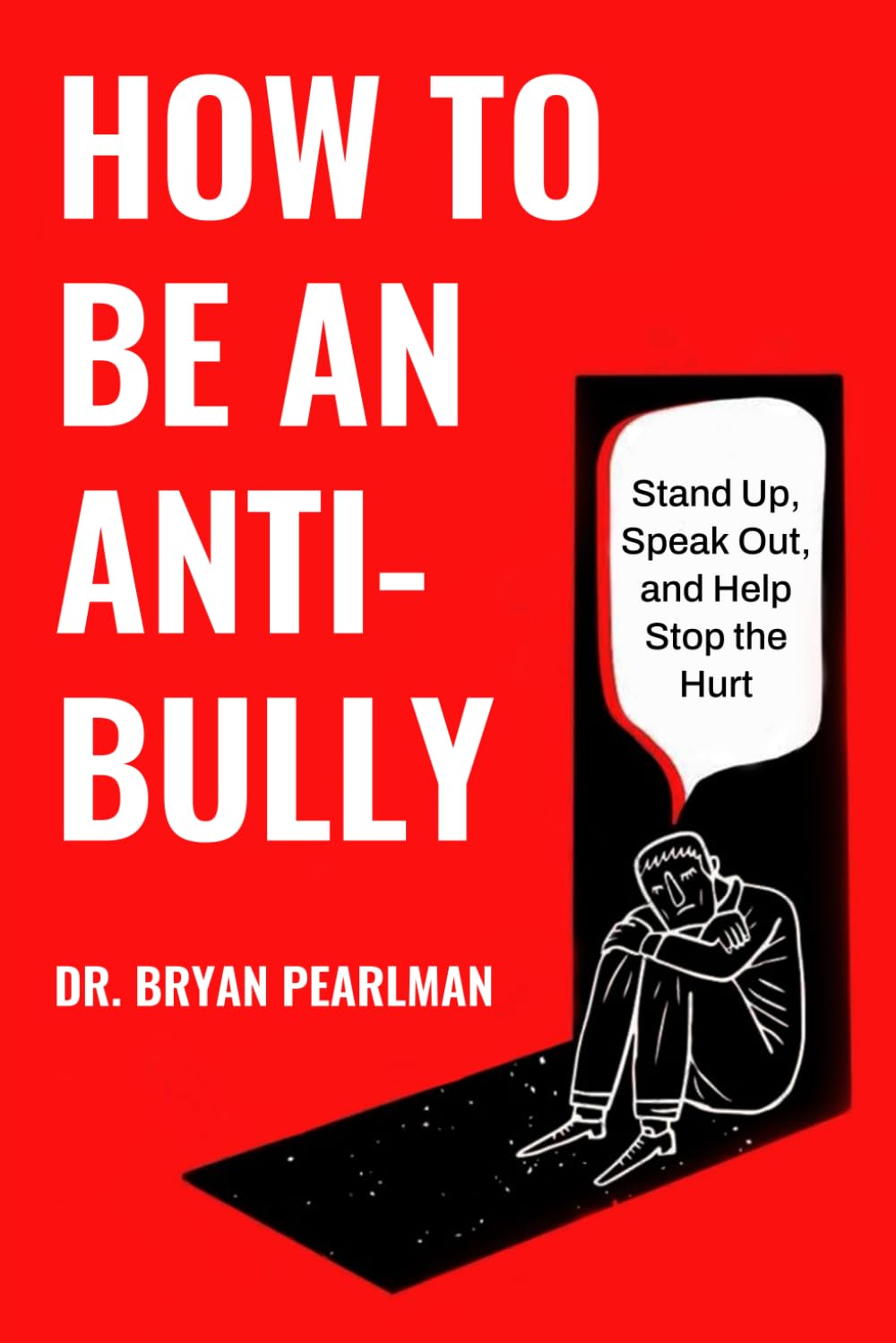 How To Be An Anti-Bully: Stand Up, Speak Out, And Stop The Hurt