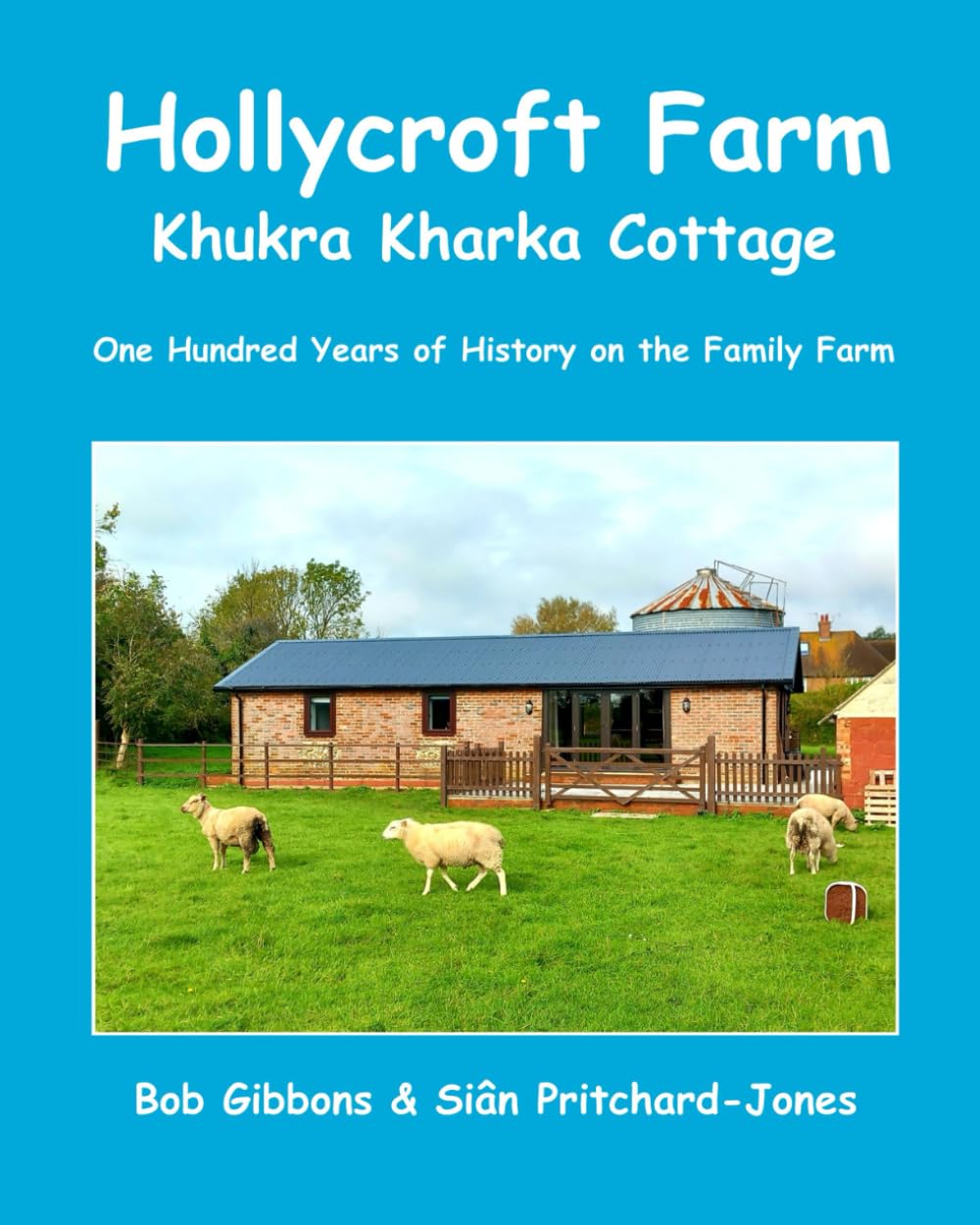 Hollycroft Farm: Khukra Kharka Cottage: One Hundred Years of History on the family farm (Sian and Bob Social History)