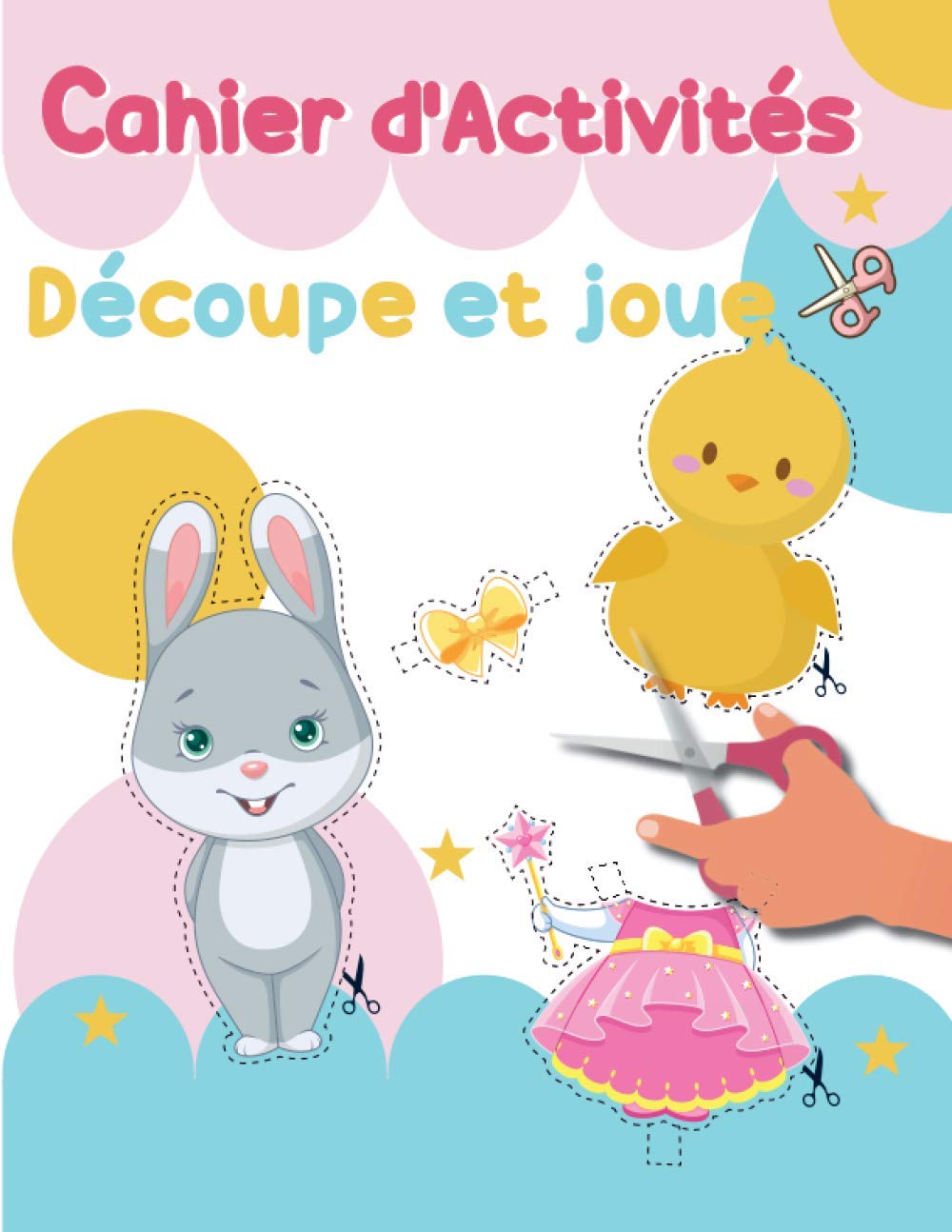 Cahier d’activités – Découpe et Joue: Apprend à découper et joue à habiller tes personnages. Personnage et formes à découper et coller sur le thème de ... enfants. (Pâques, Noël, anniversaire...)i