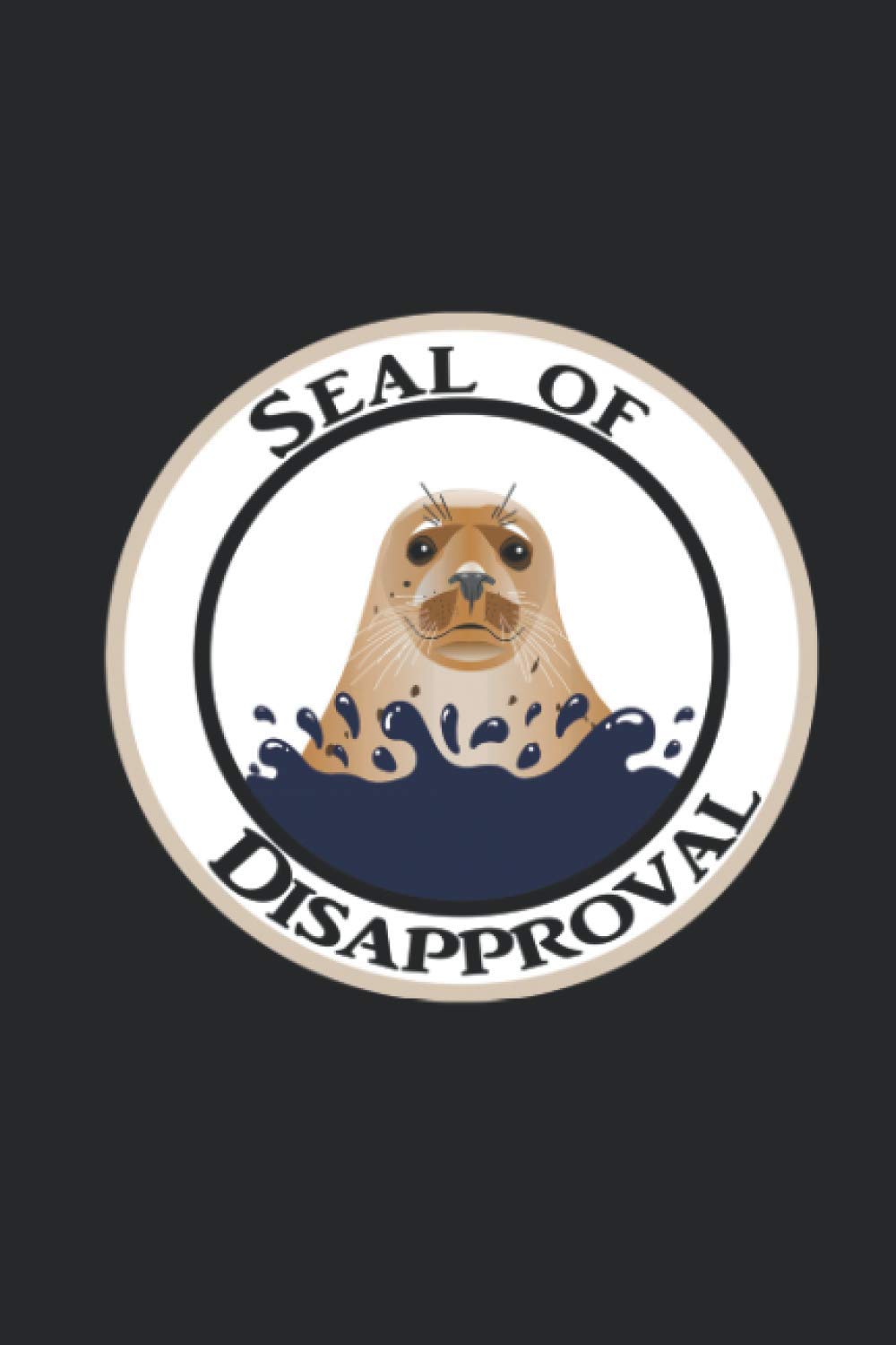 Seal of Disapproval: Seal Pun Notebook Journal Blank Lined Wide Ruled Gift