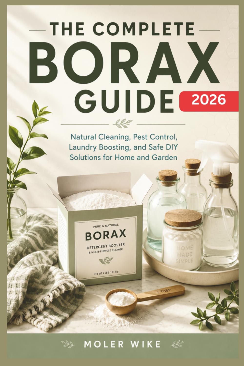 The complete Borax Guide: Natural Cleaning, Pest Control, Laundry Boosting, and Safe DIY Solutions for Home and Garden.