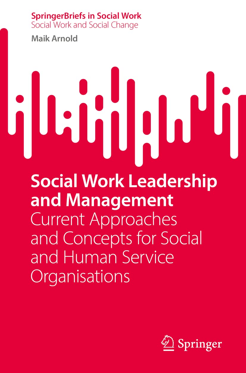 Social Work Leadership and Management: Current Approaches and Concepts for Social and Human Service Organisations (SpringerBriefs in Social Work)