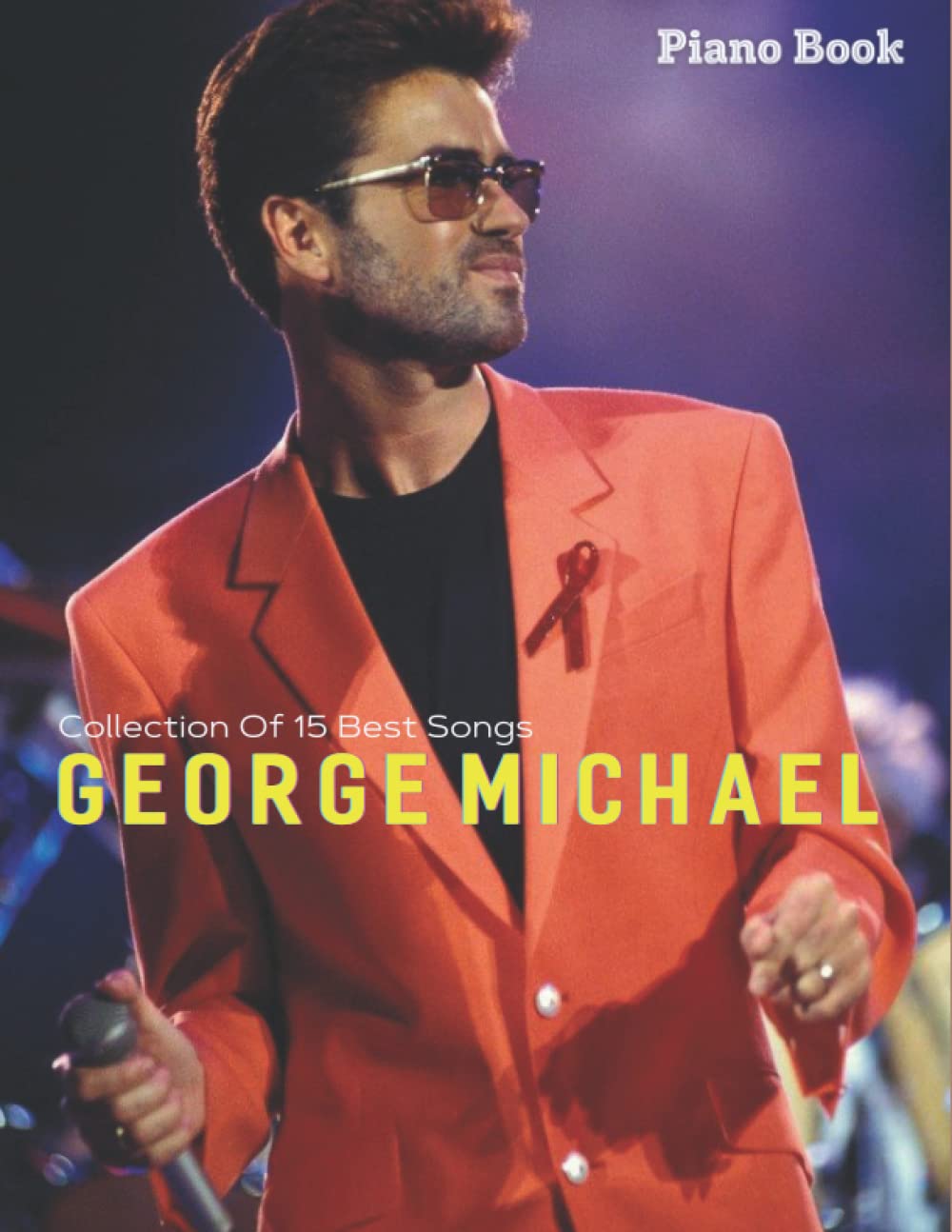 George Michael Piano Book: Careless Whisper, Faith, Wake Me Up Before You Go Go, Father Figure, I Want Your Sex, A Different Corner, Do They Know It's Christmas?...