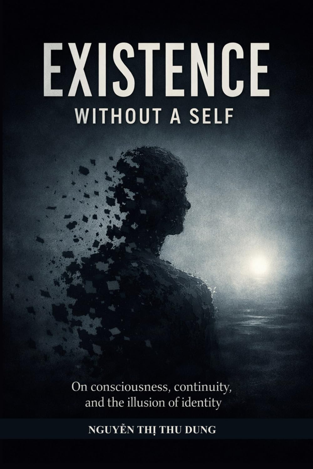 Existence Without a Self: On consciousness, continuity, and the illusion of identity (Mechanics of Existence)