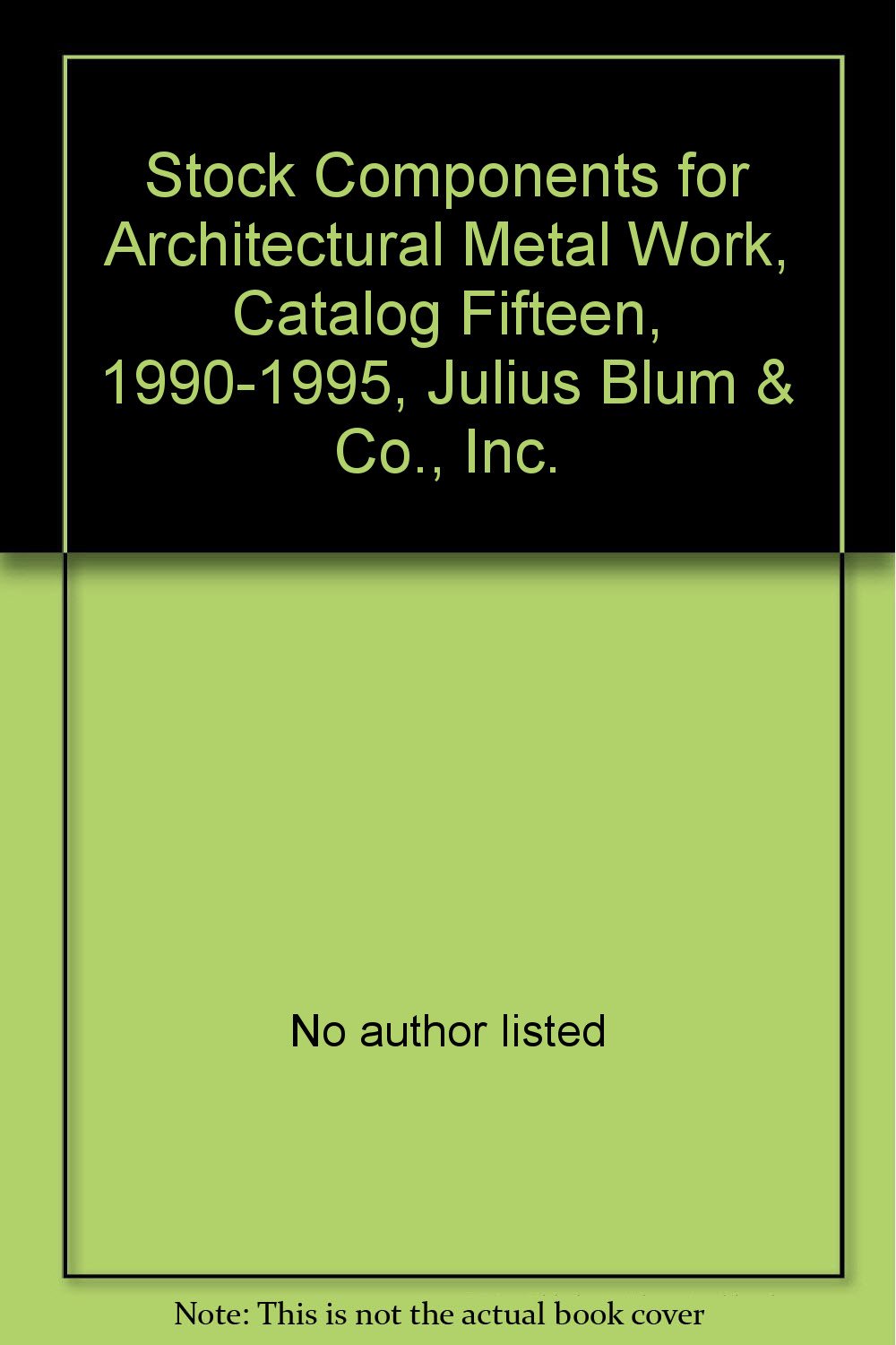 Stock Components for Architectural Metal Work, Catalog Fifteen, 1990